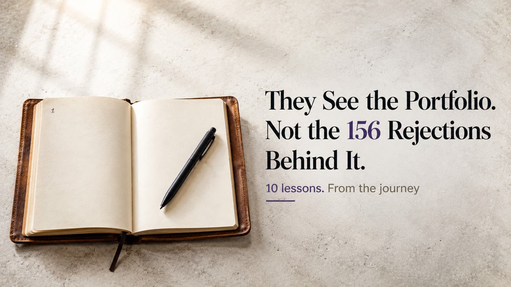 Most People See the Portfolio but not the 156 Rejections First - 10 Lessons I Learned